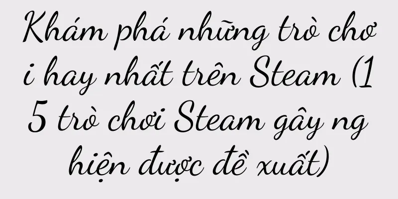 Khám phá những trò chơi hay nhất trên Steam (15 trò chơi Steam gây nghiện được đề xuất)
