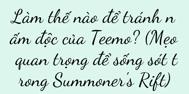 Làm thế nào để tránh nấm độc của Teemo? (Mẹo quan trọng để sống sót trong Summoner's Rift)