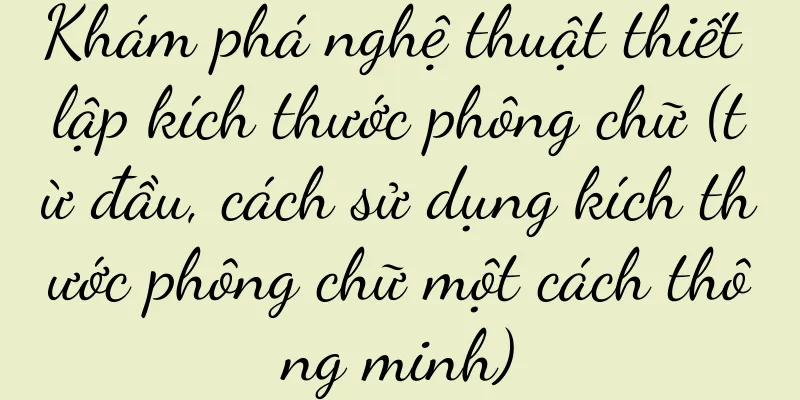 Khám phá nghệ thuật thiết lập kích thước phông chữ (từ đầu, cách sử dụng kích thước phông chữ một cách thông minh)