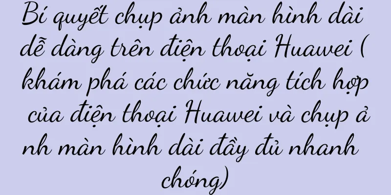 Bí quyết chụp ảnh màn hình dài dễ dàng trên điện thoại Huawei (khám phá các chức năng tích hợp của điện thoại Huawei và chụp ảnh màn hình dài đầy đủ nhanh chóng)