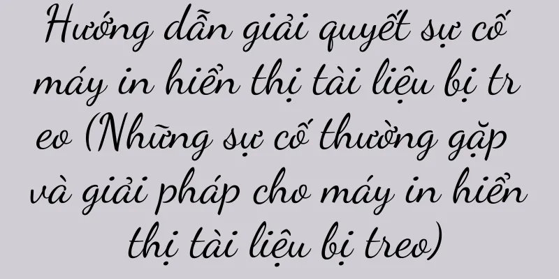 Hướng dẫn giải quyết sự cố máy in hiển thị tài liệu bị treo (Những sự cố thường gặp và giải pháp cho máy in hiển thị tài liệu bị treo)