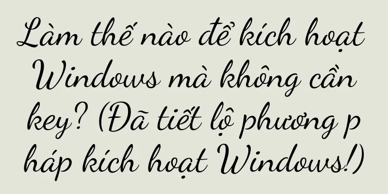 Làm thế nào để kích hoạt Windows mà không cần key? (Đã tiết lộ phương pháp kích hoạt Windows!)