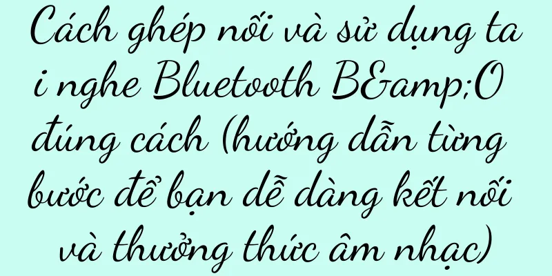 Cách ghép nối và sử dụng tai nghe Bluetooth B&O đúng cách (hướng dẫn từng bước để bạn dễ dàng kết nối và thưởng thức âm nhạc)