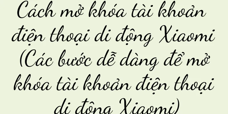 Cách mở khóa tài khoản điện thoại di động Xiaomi (Các bước dễ dàng để mở khóa tài khoản điện thoại di động Xiaomi)