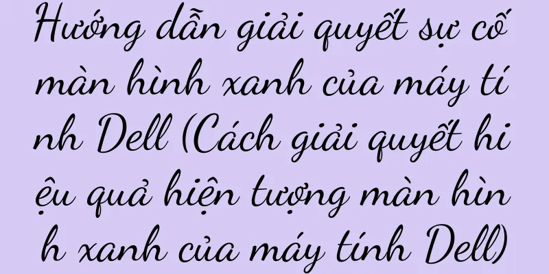 Hướng dẫn giải quyết sự cố màn hình xanh của máy tính Dell (Cách giải quyết hiệu quả hiện tượng màn hình xanh của máy tính Dell)