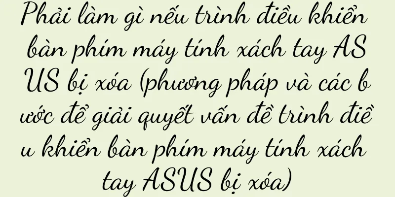 Phải làm gì nếu trình điều khiển bàn phím máy tính xách tay ASUS bị xóa (phương pháp và các bước để giải quyết vấn đề trình điều khiển bàn phím máy tính xách tay ASUS bị xóa)