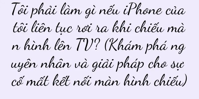Tôi phải làm gì nếu iPhone của tôi liên tục rơi ra khi chiếu màn hình lên TV? (Khám phá nguyên nhân và giải pháp cho sự cố mất kết nối màn hình chiếu)