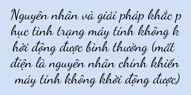 Nguyên nhân và giải pháp khắc phục tình trạng máy tính không khởi động được bình thường (mất điện là nguyên nhân chính khiến máy tính không khởi động được)