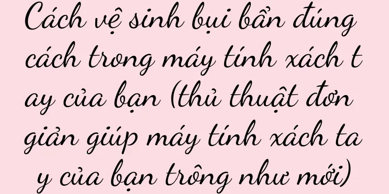 Cách vệ sinh bụi bẩn đúng cách trong máy tính xách tay của bạn (thủ thuật đơn giản giúp máy tính xách tay của bạn trông như mới)