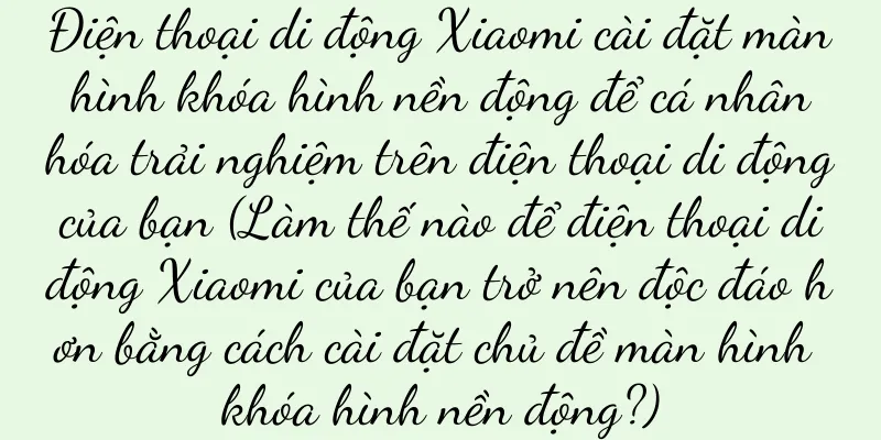 Điện thoại di động Xiaomi cài đặt màn hình khóa hình nền động để cá nhân hóa trải nghiệm trên điện thoại di động của bạn (Làm thế nào để điện thoại di động Xiaomi của bạn trở nên độc đáo hơn bằng cách cài đặt chủ đề màn hình khóa hình nền động?)