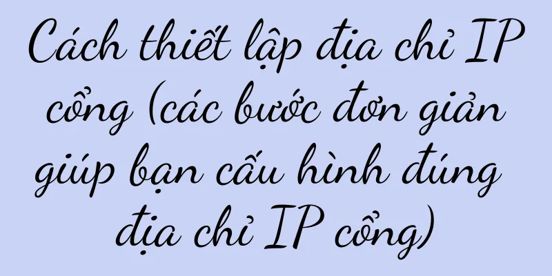 Cách thiết lập địa chỉ IP cổng (các bước đơn giản giúp bạn cấu hình đúng địa chỉ IP cổng)