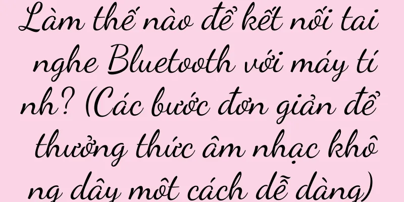 Làm thế nào để kết nối tai nghe Bluetooth với máy tính? (Các bước đơn giản để thưởng thức âm nhạc không dây một cách dễ dàng)