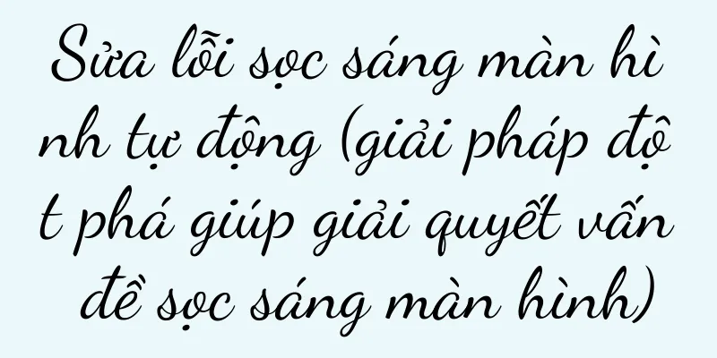 Sửa lỗi sọc sáng màn hình tự động (giải pháp đột phá giúp giải quyết vấn đề sọc sáng màn hình)