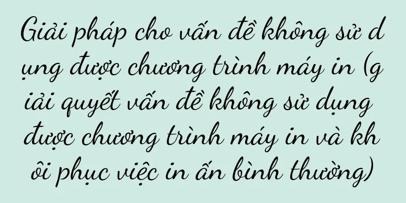 Giải pháp cho vấn đề không sử dụng được chương trình máy in (giải quyết vấn đề không sử dụng được chương trình máy in và khôi phục việc in ấn bình thường)