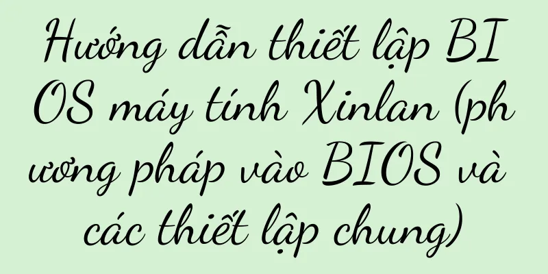 Hướng dẫn thiết lập BIOS máy tính Xinlan (phương pháp vào BIOS và các thiết lập chung)