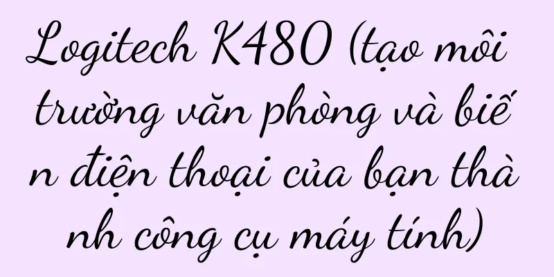 Logitech K480 (tạo môi trường văn phòng và biến điện thoại của bạn thành công cụ máy tính)