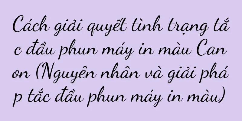 Cách giải quyết tình trạng tắc đầu phun máy in màu Canon (Nguyên nhân và giải pháp tắc đầu phun máy in màu)