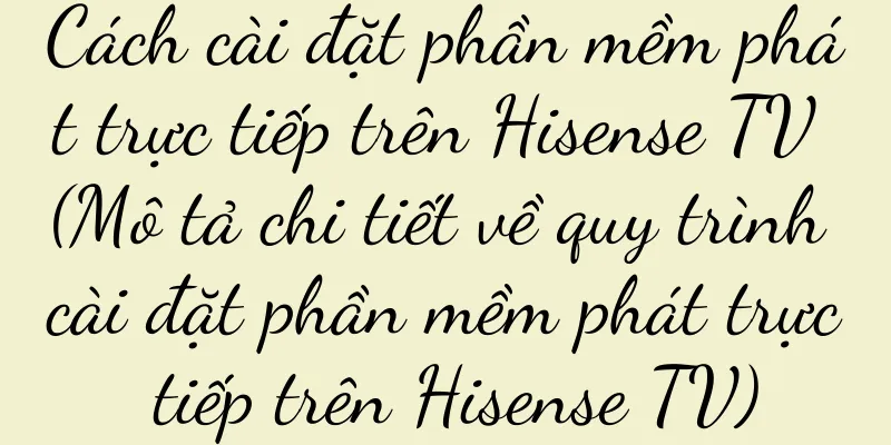 Cách cài đặt phần mềm phát trực tiếp trên Hisense TV (Mô tả chi tiết về quy trình cài đặt phần mềm phát trực tiếp trên Hisense TV)