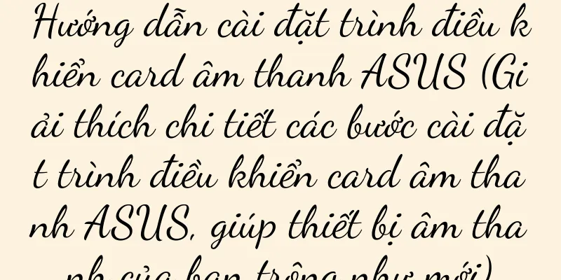 Hướng dẫn cài đặt trình điều khiển card âm thanh ASUS (Giải thích chi tiết các bước cài đặt trình điều khiển card âm thanh ASUS, giúp thiết bị âm thanh của bạn trông như mới)