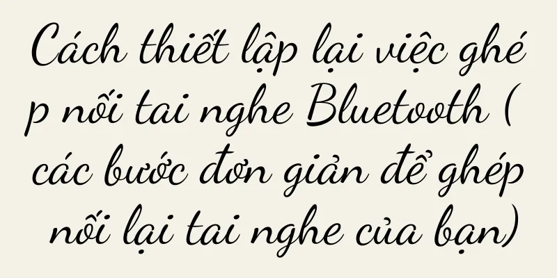 Cách thiết lập lại việc ghép nối tai nghe Bluetooth (các bước đơn giản để ghép nối lại tai nghe của bạn)