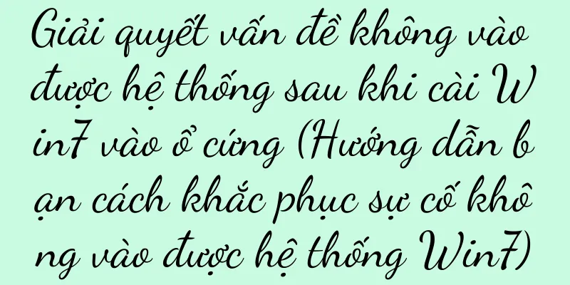 Giải quyết vấn đề không vào được hệ thống sau khi cài Win7 vào ổ cứng (Hướng dẫn bạn cách khắc phục sự cố không vào được hệ thống Win7)