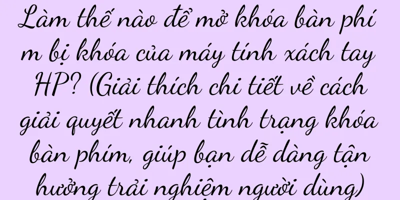Làm thế nào để mở khóa bàn phím bị khóa của máy tính xách tay HP? (Giải thích chi tiết về cách giải quyết nhanh tình trạng khóa bàn phím, giúp bạn dễ dàng tận hưởng trải nghiệm người dùng)