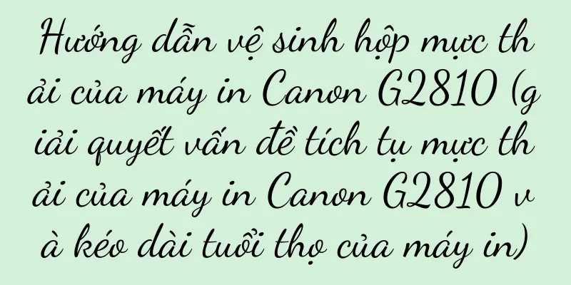 Hướng dẫn vệ sinh hộp mực thải của máy in Canon G2810 (giải quyết vấn đề tích tụ mực thải của máy in Canon G2810 và kéo dài tuổi thọ của máy in)