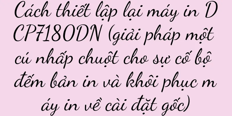 Cách thiết lập lại máy in DCP7180DN (giải pháp một cú nhấp chuột cho sự cố bộ đếm bản in và khôi phục máy in về cài đặt gốc)