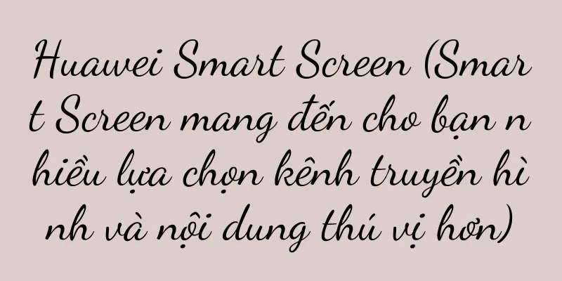 Huawei Smart Screen (Smart Screen mang đến cho bạn nhiều lựa chọn kênh truyền hình và nội dung thú vị hơn)
