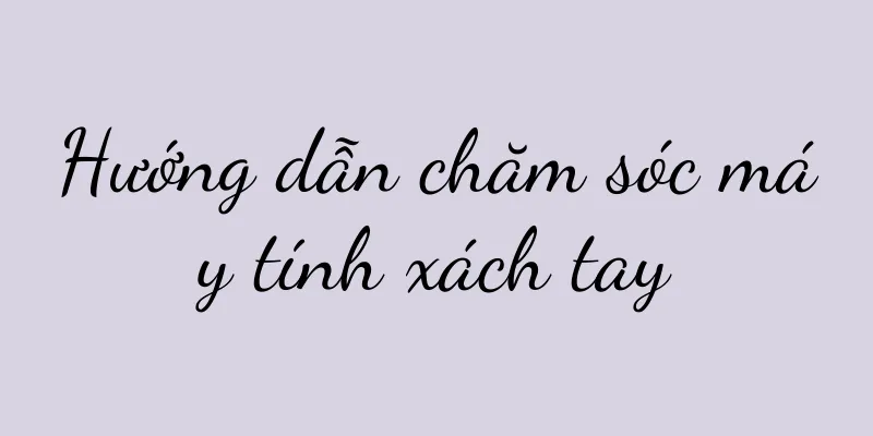 Hướng dẫn chăm sóc máy tính xách tay