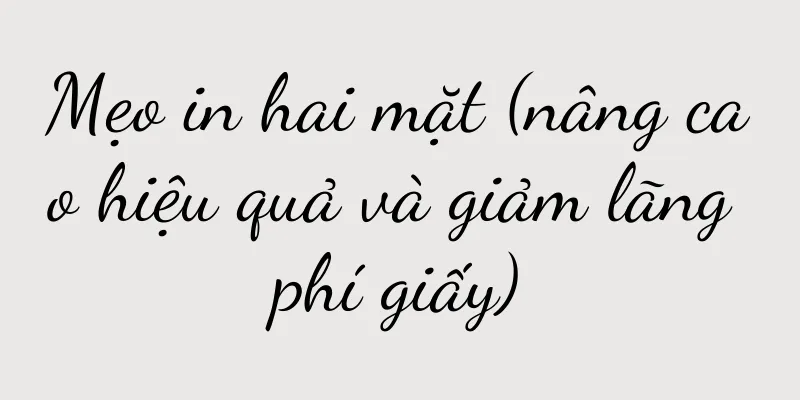 Mẹo in hai mặt (nâng cao hiệu quả và giảm lãng phí giấy)