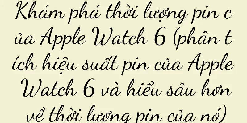 Khám phá thời lượng pin của Apple Watch 6 (phân tích hiệu suất pin của Apple Watch 6 và hiểu sâu hơn về thời lượng pin của nó)