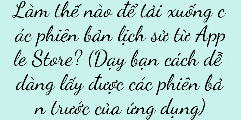Làm thế nào để tải xuống các phiên bản lịch sử từ Apple Store? (Dạy bạn cách dễ dàng lấy được các phiên bản trước của ứng dụng)