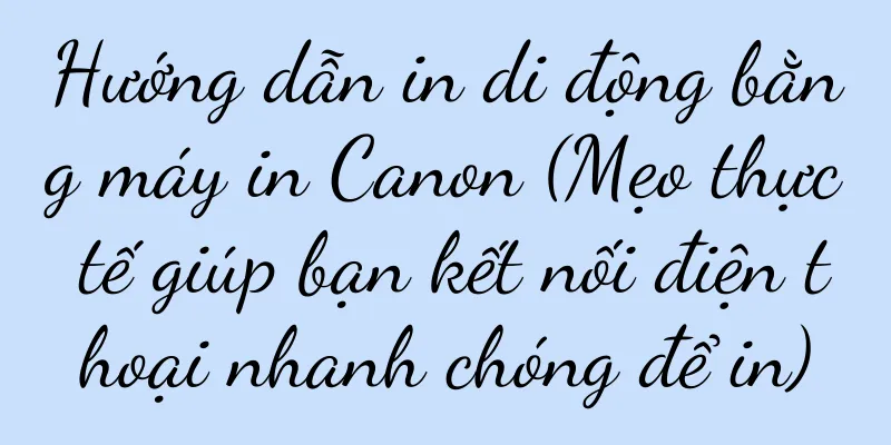 Hướng dẫn in di động bằng máy in Canon (Mẹo thực tế giúp bạn kết nối điện thoại nhanh chóng để in)