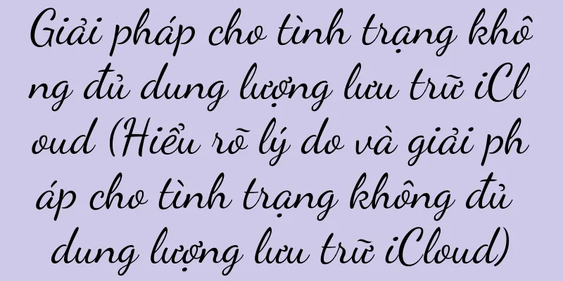 Giải pháp cho tình trạng không đủ dung lượng lưu trữ iCloud (Hiểu rõ lý do và giải pháp cho tình trạng không đủ dung lượng lưu trữ iCloud)