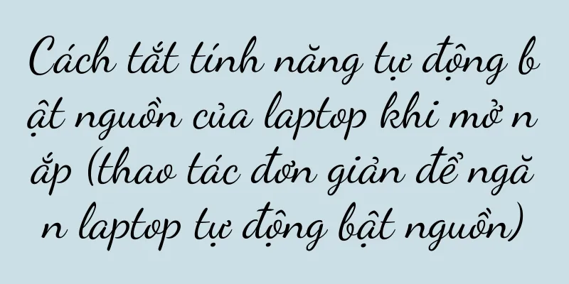 Cách tắt tính năng tự động bật nguồn của laptop khi mở nắp (thao tác đơn giản để ngăn laptop tự động bật nguồn)