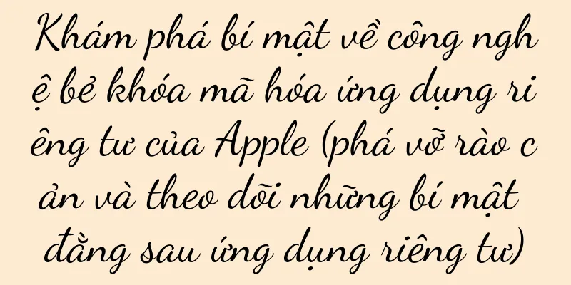 Khám phá bí mật về công nghệ bẻ khóa mã hóa ứng dụng riêng tư của Apple (phá vỡ rào cản và theo dõi những bí mật đằng sau ứng dụng riêng tư)
