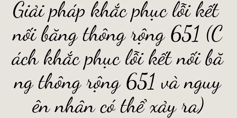 Giải pháp khắc phục lỗi kết nối băng thông rộng 651 (Cách khắc phục lỗi kết nối băng thông rộng 651 và nguyên nhân có thể xảy ra)