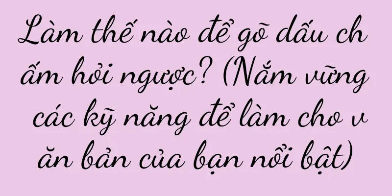 Làm thế nào để gõ dấu chấm hỏi ngược? (Nắm vững các kỹ năng để làm cho văn bản của bạn nổi bật)