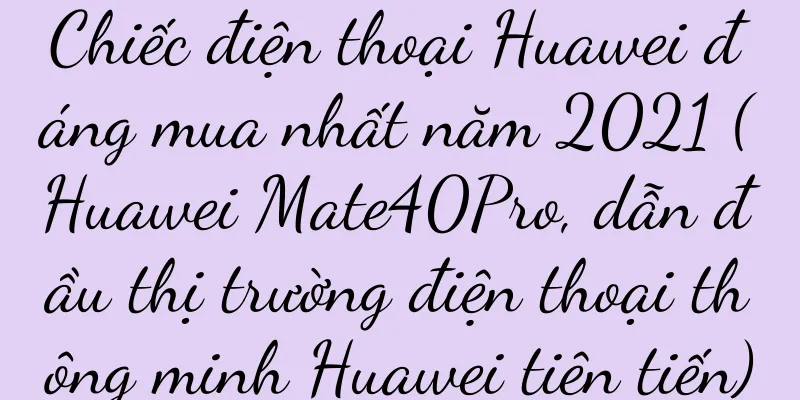 Chiếc điện thoại Huawei đáng mua nhất năm 2021 (Huawei Mate40Pro, dẫn đầu thị trường điện thoại thông minh Huawei tiên tiến)