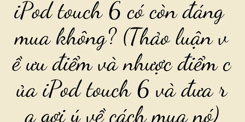 iPod touch 6 có còn đáng mua không? (Thảo luận về ưu điểm và nhược điểm của iPod touch 6 và đưa ra gợi ý về cách mua nó)