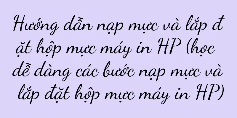 Hướng dẫn nạp mực và lắp đặt hộp mực máy in HP (học dễ dàng các bước nạp mực và lắp đặt hộp mực máy in HP)