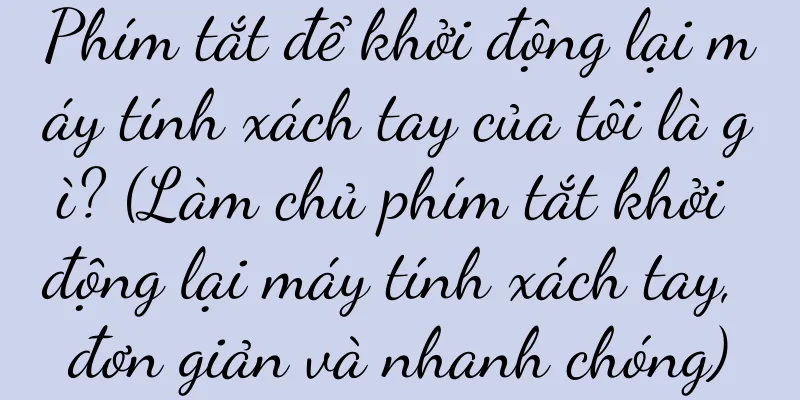 Phím tắt để khởi động lại máy tính xách tay của tôi là gì? (Làm chủ phím tắt khởi động lại máy tính xách tay, đơn giản và nhanh chóng)