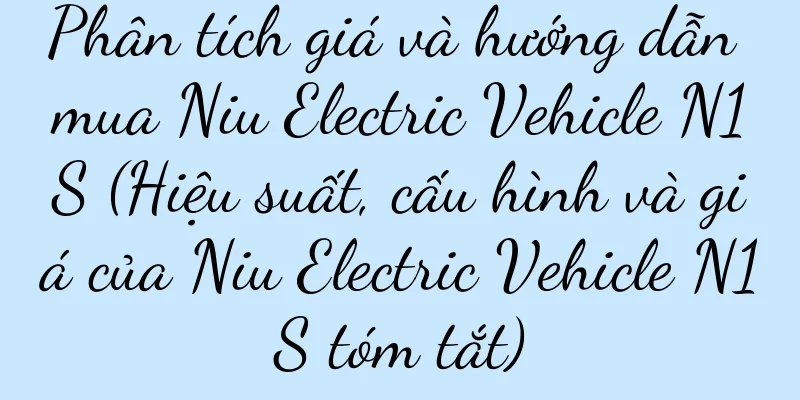 Phân tích giá và hướng dẫn mua Niu Electric Vehicle N1S (Hiệu suất, cấu hình và giá của Niu Electric Vehicle N1S tóm tắt)