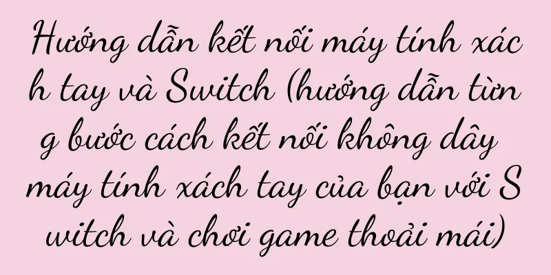 Hướng dẫn kết nối máy tính xách tay và Switch (hướng dẫn từng bước cách kết nối không dây máy tính xách tay của bạn với Switch và chơi game thoải mái)