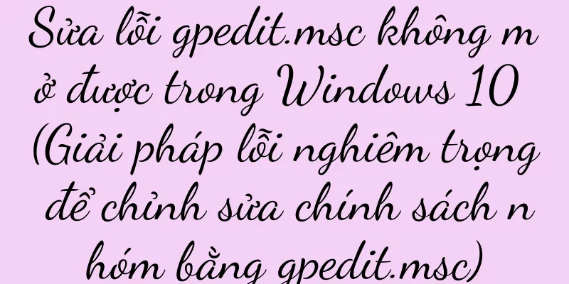 Sửa lỗi gpedit.msc không mở được trong Windows 10 (Giải pháp lỗi nghiêm trọng để chỉnh sửa chính sách nhóm bằng gpedit.msc)