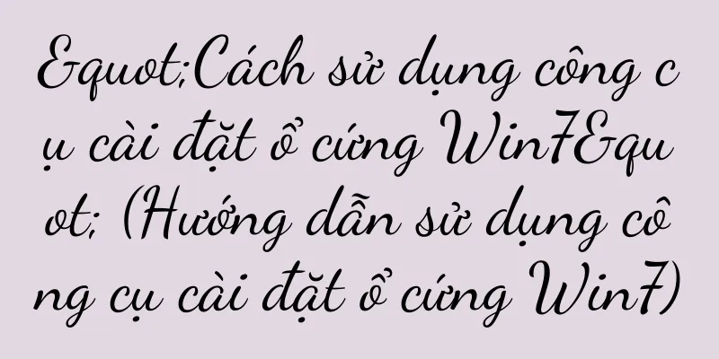 "Cách sử dụng công cụ cài đặt ổ cứng Win7" (Hướng dẫn sử dụng công cụ cài đặt ổ cứng Win7)