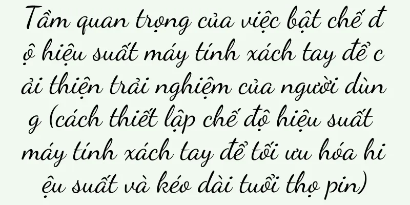 Tầm quan trọng của việc bật chế độ hiệu suất máy tính xách tay để cải thiện trải nghiệm của người dùng (cách thiết lập chế độ hiệu suất máy tính xách tay để tối ưu hóa hiệu suất và kéo dài tuổi thọ pin)