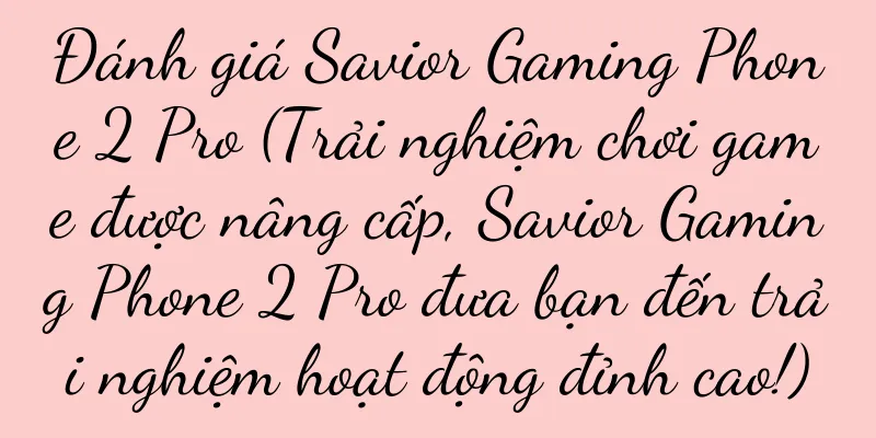 Đánh giá Savior Gaming Phone 2 Pro (Trải nghiệm chơi game được nâng cấp, Savior Gaming Phone 2 Pro đưa bạn đến trải nghiệm hoạt động đỉnh cao!)