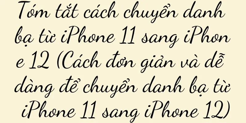 Tóm tắt cách chuyển danh bạ từ iPhone 11 sang iPhone 12 (Cách đơn giản và dễ dàng để chuyển danh bạ từ iPhone 11 sang iPhone 12)
